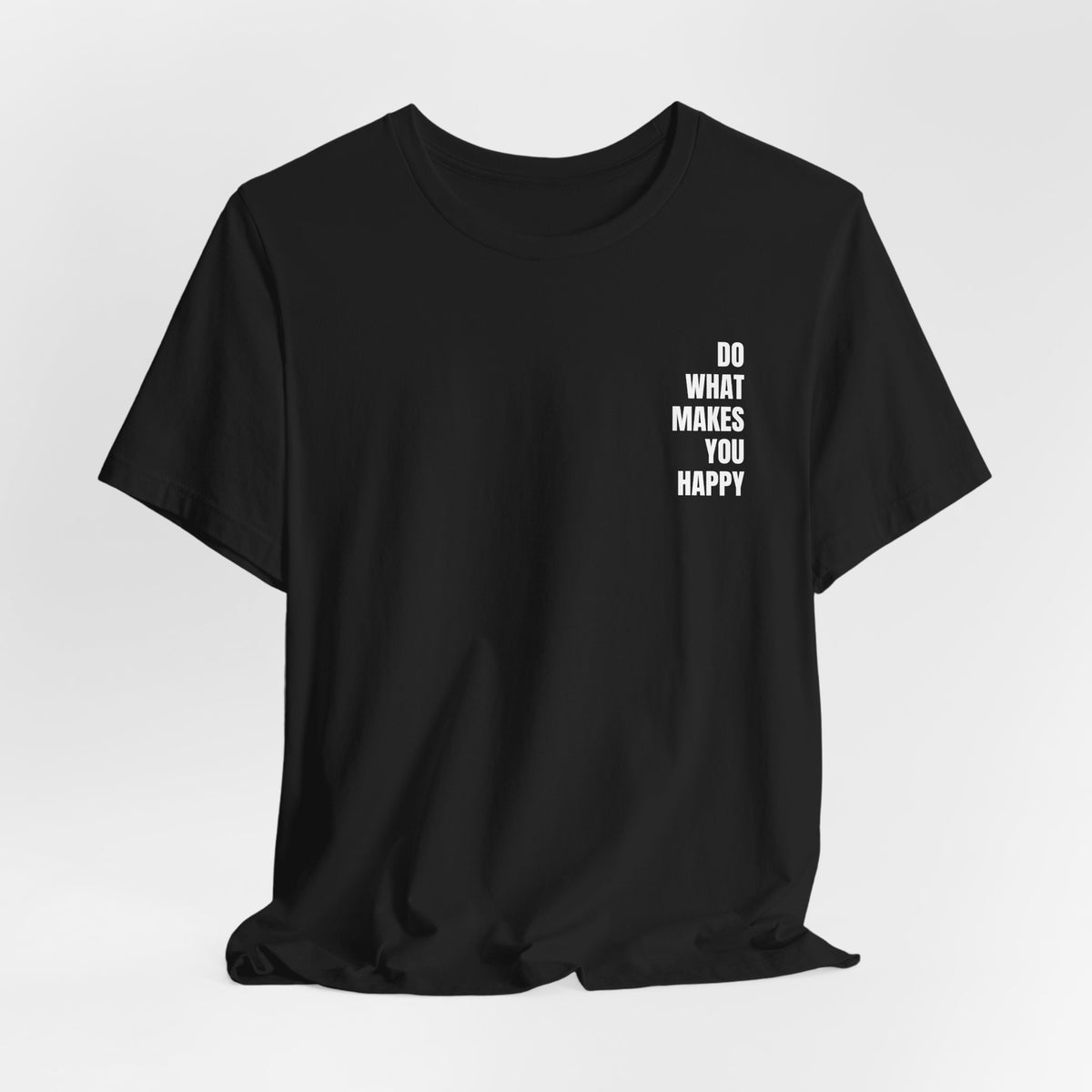 Do What Makes You Happy | Minimalist Quote T-Shirt | Classic Fit
