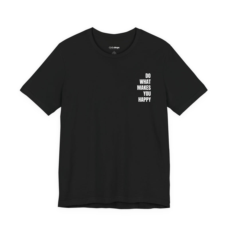 Do What Makes You Happy | Minimalist Quote T-Shirt | Classic Fit