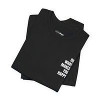 Do What Makes You Happy | Minimalist Quote T-Shirt | Classic Fit
