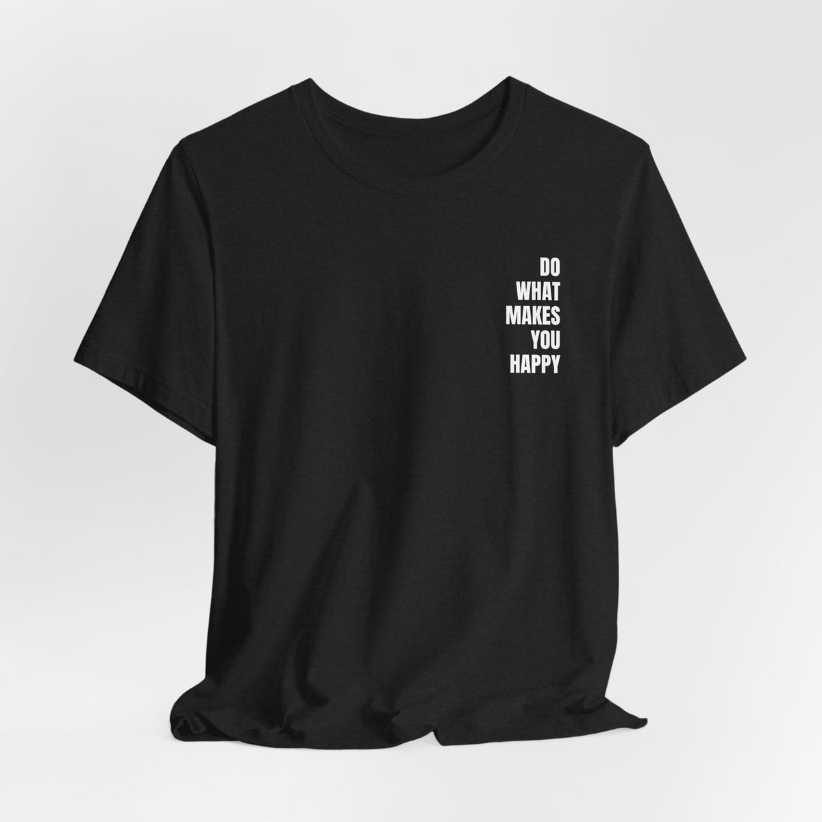 Do What Makes You Happy | Minimalist Quote T-Shirt | Classic Fit