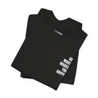 Do What Makes You Happy | Minimalist Quote T-Shirt | Classic Fit